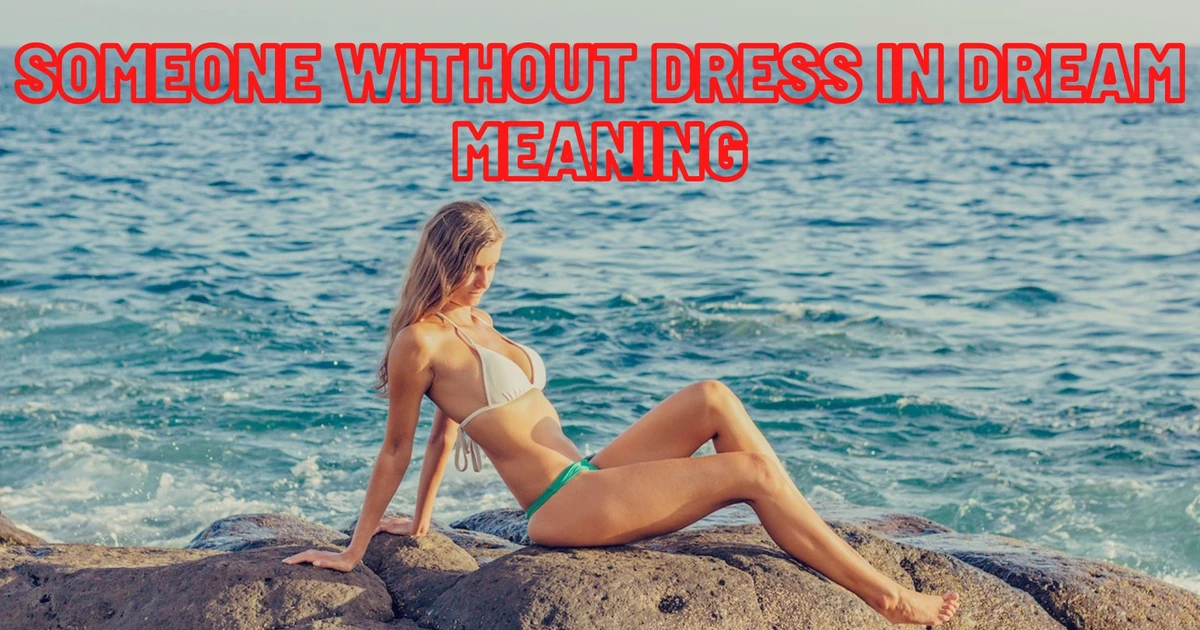 Someone Without Dress In Dream Meaning And Interpretation