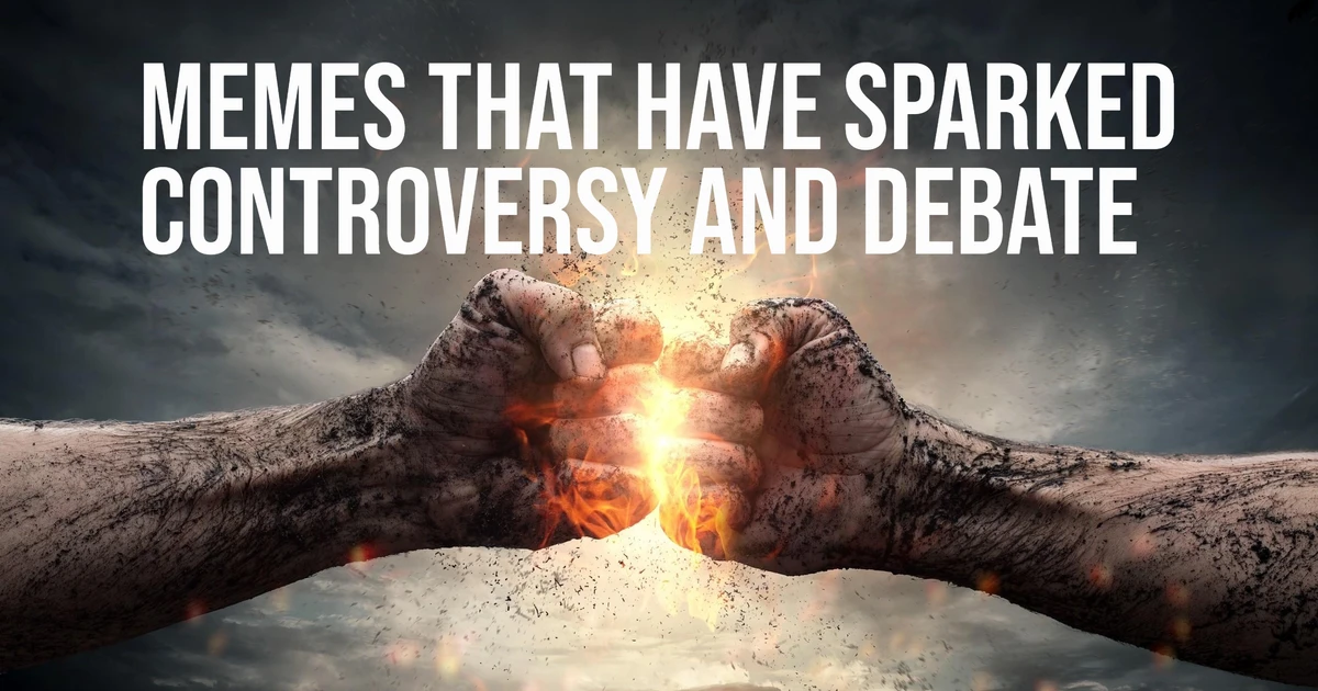 Memes That Have Sparked Controversy And Debate Unveiling The Power Of